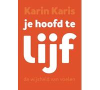 Je hoofd te lijf: De wijsheid van voelen