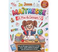 Je Joue à la Maîtresse : À Moi de Corriger !: Plus de 100 pages d'exercices à corriger ! Inclus : appels, bulletins et tampons pour les enfants de 6 à 10 ans.