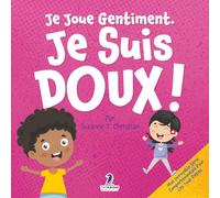 Je Joue Gentiment. Je Suis Doux !: Un Livre D'Affirmations Positives Pour Les Tout-Petits Apprendre La Douceur (2-4 Ans)