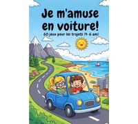 Je m’amuse en voiture !: 60 jeux pour les trajets (4-6 ans)