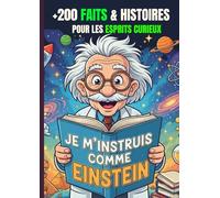 Je M’INSTRUIS COMME EINSTEIN : +200 FAITS & HISTOIRES POUR ESPRITS CURIEUX (Ados et Adultes): Un tour du monde travers l'histoire, la science, les animaux, Nature, Univers Et bien d'autres encore.