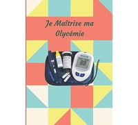 Je Maitrise ma Glycémie: Carnet de Suivi Taux de Sucre - A remplir sur 105 semaines soit 2ans. Pour Noter votre taux de sucre et vos heures de prises d'Insuline chaque jour - Idée cadeau (Broché)