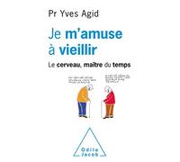 Je m'amuse à vieillir: Le cerveau, maître du temps