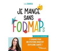 Je mange sans FODMAPs: 12 semaines pour un système digestif en pleine santé !