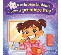 Je me brosse les dents pour la première fois: Une aventure tendre pour apprendre à prendre soin de soi