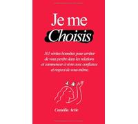 Je me Choisis: 101 vérités honnêtes pour arrêter de vous perdre dans les relations et commencer à vivre avec confiance et respect de vous-même.
