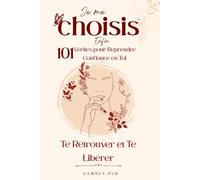 Je me choisis enfin: 101 Vérités pour Reprendre Confiance en Toi, Te Retrouver et Te Libérer