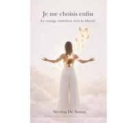 Je me choisis enfin: le voyage intérieur vers la liberté