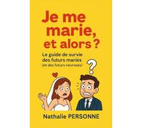 Je me marie, et alors ?: Le guide de survie des futurs mariés (et des futurs névrosés)