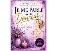 Je me parle avec douceur: Journal guidé de bien-être, d’introspection et de self-care.