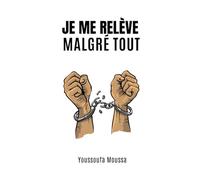 JE ME RELÈVE MALGRÉ TOUT: 100 conseils pour surmonter l'épreuve et retrouver sa force