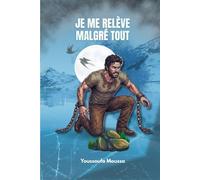 JE ME RELÈVE MALGRÉ TOUT: 100 conseils pour surmonter l'épreuve et retrouver sa force