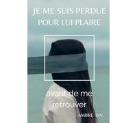 Je me suis perdue pour lui plaire... avant de me retrouver: Une histoire sur la dépendance affective, la perte d’estime de soi et la reconstruction