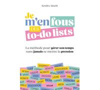 Je m'en fous des to-do lists: La méthode féministe pour gérer son temps sans jamais se mettre la pression