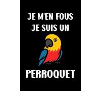 je m'en fous je suis un perroquet: Carnet de notes perroquet humour - 110 pages lignées - cadeau perroquet original drôle