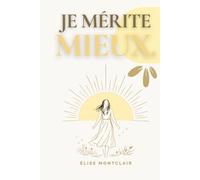 JE MÉRITE MIEUX - 100 affirmations pour guérir d'une relation toxique, retrouver sa confiance et s'aimer de nouveau: Pour retrouver l'estime de soi, ... et reconstruire une vie plus sereine
