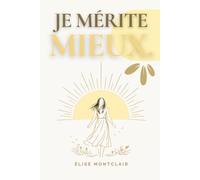JE MÉRITE MIEUX - 100 affirmations pour guérir d'une relation toxique, retrouver sa confiance et s'aimer de nouveau: Pour retrouver l'estime de soi, ... et reconstruire une vie plus sereine
