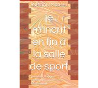 je m'incrit en fin à la salle de sport: Motivation, flemme et transpiration: survivre à ses débuts a la salle