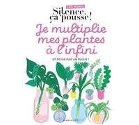 Je multiplie mes plantes à l'infini: Et pour pas un radis !: 31636