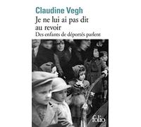 Je ne lui ai pas dit au revoir: Des enfants de déportés parlent
