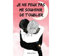 Je ne peux pas me souvenir de t'oublier - Ross Sofia J.