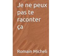 Je ne peux pas te raconter ça