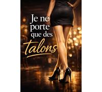 JE NE PORTE QUE DES TALONS: Elle attire, elle contrôle… et ne cède jamais