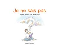 Je ne sais pas: Tendres doutes d'un jeune papa
