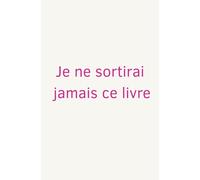 Je ne sortirai jamais ce livre