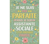 Je ne suis pas parfaite, mais je suis assistante sociale - c’est presque pareil: Carnet de notes humoristique pour assistante sociale - cadeau idéal pour faire sourire