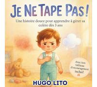 Je ne tape pas ! Une histoire douce pour apprndre à gérer sa colère. Dès 3 ans. Tableau encouragement inclus.: Aider son enfant à comprendre ses ... pour les parents et les éducateurs.