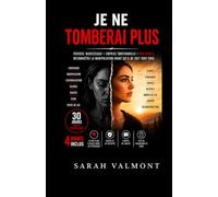 Je Ne Tomberai Plus: Pervers narcissique, emprise émotionnelle, red flags : reconnaître la manipulation avant qu'il ne soit trop tard