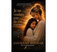 Je ne voulais pas de toi… Et pourtant: De maternité imposée à amour inconditionnel