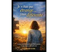 Je n'étais pas étrange... j'étais différente: Autisme féminin : le récit bouleversant d’un diagnostic tardif