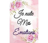 Je note mes émotions: Cahier de notes Ligné - 100 pages - 6x9 pour noter, raconter, lister, organiser,ou juste écrire