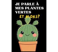 Je parle à mes plantes vertes - et alors? - Carnet de notes humoristique: 110 pages vierges et lignées - Cadeau original pour amoureux des plantes