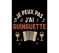 Je Peux Pas J’ai Guinguette: Humour Agenda 120 Pages 6x9 Bal Musette et Fête Populaire