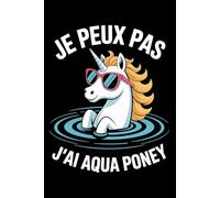 Je Peux Pas J'ai Aqua Poney: Drôle pour fans d'aqua-poney, équitation aquatique et sports équestres nautiques journal 6x9 120 Pages