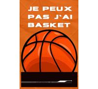 JE PEUX PAS J'AI BASKET: Carnet de notes pour le basket