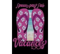 Je Peux Pas J'ai Vacances: Humour Pour Femme & Filles Anniversaire Carnet de note 6x9 Pouces 120 Pages