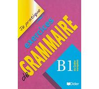 Je pratique. Exercices de grammaire. B1. Per le Scuole superiori: Übungsbuch