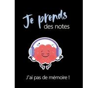 Je prends des notes... J'ai pas de mémoire: Cahier de notes