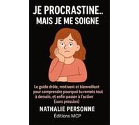 JE PROCRASTINE… MAIS JE ME SOIGNE !: Vous remettrez peut-être sa lecture à demain… mais c’est déjà un bon début ! Prenez une tasse de thé, respirez… et commencez à vous soigner avec humour.