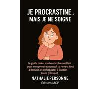 JE PROCRASTINE… MAIS JE ME SOIGNE !: Vous remettrez peut-être sa lecture à demain… mais c’est déjà un bon début ! Prenez une tasse de thé, respirez… et commencez à vous soigner avec humour.
