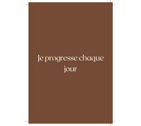 Je progresse chaque jour - Carnet de pensées positives: Bloc-note motivant pour écrire tes idées et cultiver la pensée positive