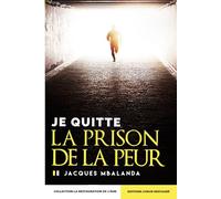 Je quitte la prison de la peur
