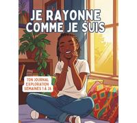 Je Rayonne comme je suis: Journal développement personnel pour filles ados à compléter - affirmation de soi, organisation et créativité