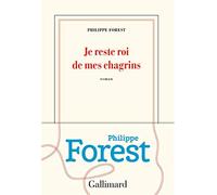 Je reste roi de mes chagrins - Forest Philippe