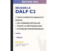 Je réussis le DALF C2: 7 tests complets corrigés + méthodologie officielle + correcteur AI intégré + 20 structures indispensables pour réussir l’oral et l’écrit