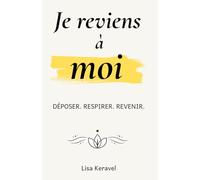 Je reviens à moi: DÉPOSER. RESPIRER. REVENIR.